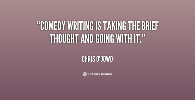 quote-Chris-ODowd-comedy-writing-is-taking-the-brief-thought-135708_2