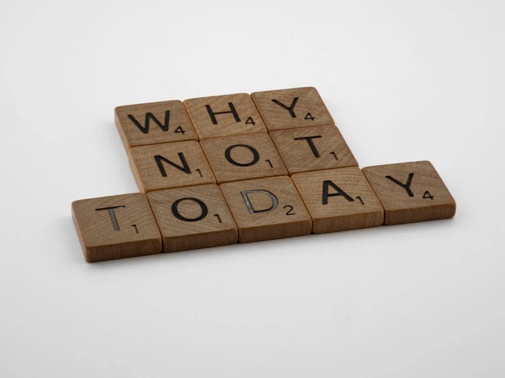 scrabble blocks that say Why not today